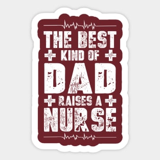 The Best Kind Of Dad Raises A Nurse T-Shirt Sticker